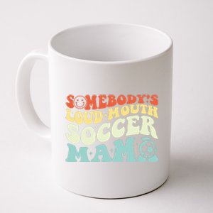 Somebody's Loudmouth Soccer Mama, Soccer Mothers Day Coffee Mug