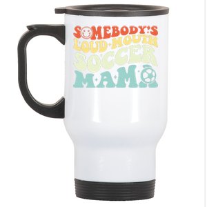 Somebody's Loudmouth Soccer Mama, Soccer Mothers Day Stainless Steel Travel Mug