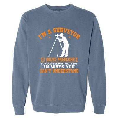 Surveyor Land Surveying Geodesists Valuer I Solve Problems Garment-Dyed Sweatshirt