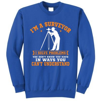 Surveyor Land Surveying Geodesists Valuer I Solve Problems Tall Sweatshirt