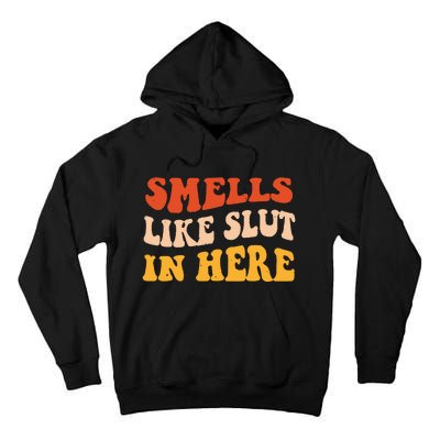 Smells Like Slut In Here Funny Sarcastic Tall Hoodie