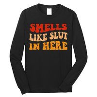 Smells Like Slut In Here Long Sleeve Shirt