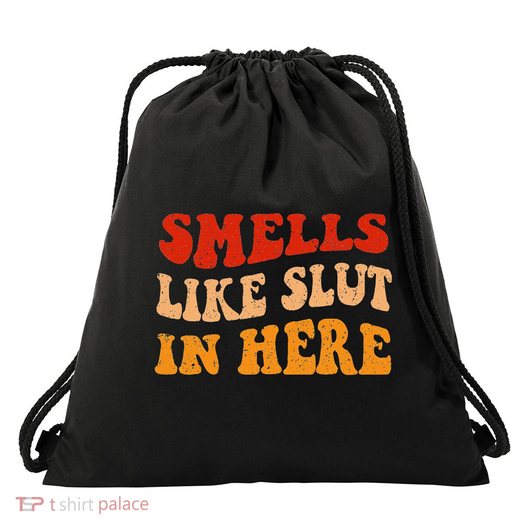 Smells Like Slut In Here Drawstring Bag
