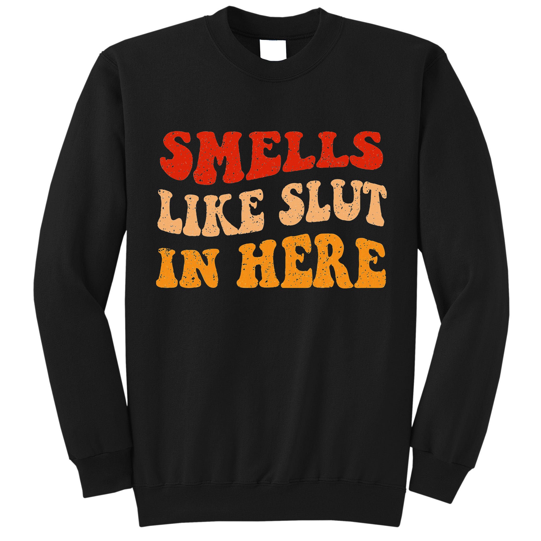 Smells Like Slut In Here Tall Sweatshirt