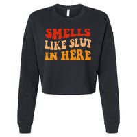 Smells Like Slut In Here Cropped Pullover Crew