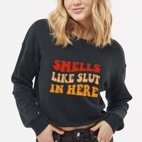 Smells Like Slut In Here Cropped Pullover Crew