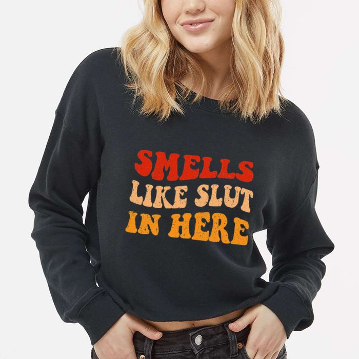 Smells Like Slut In Here Cropped Pullover Crew
