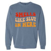 Smells Like Slut In Here Garment-Dyed Sweatshirt