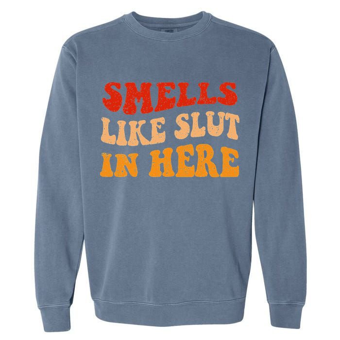 Smells Like Slut In Here Garment-Dyed Sweatshirt
