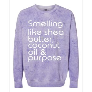 Smelling Like Shea Butter Coconut Oil Purpose Colorblast Crewneck Sweatshirt