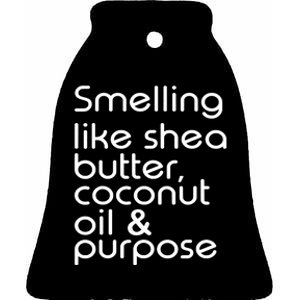 Smelling Like Shea Butter Coconut Oil Purpose Ceramic Bell Ornament