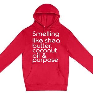 Smelling Like Shea Butter Coconut Oil Purpose Premium Pullover Hoodie