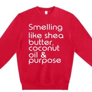 Smelling Like Shea Butter Coconut Oil Purpose Premium Crewneck Sweatshirt