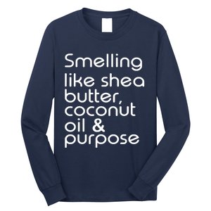 Smelling Like Shea Butter Coconut Oil Purpose Long Sleeve Shirt