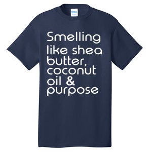 Smelling Like Shea Butter Coconut Oil Purpose Tall T-Shirt