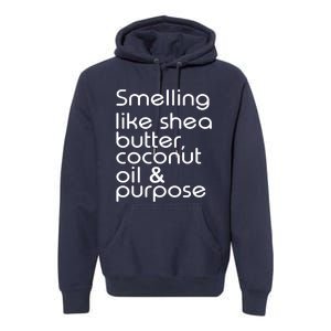 Smelling Like Shea Butter Coconut Oil Purpose Premium Hoodie