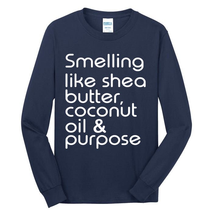 Smelling Like Shea Butter Coconut Oil Purpose Tall Long Sleeve T-Shirt