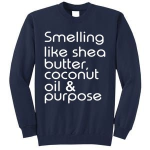 Smelling Like Shea Butter Coconut Oil Purpose Tall Sweatshirt