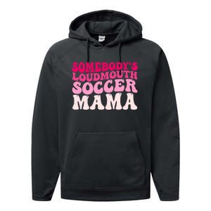 Somebody's Loudmouth Soccer Mama Mothers Day Groovy Mom Performance Fleece Hoodie