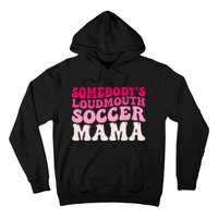 Somebody's Loudmouth Soccer Mama Mothers Day Groovy Mom Hoodie