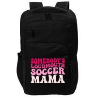 Somebody's Loudmouth Soccer Mama Mothers Day Groovy Mom Impact Tech Backpack