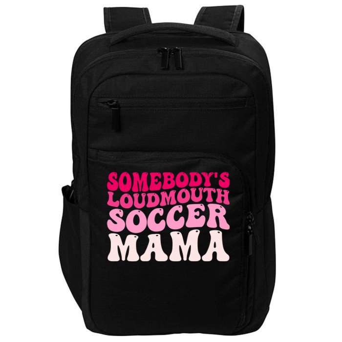 Somebody's Loudmouth Soccer Mama Mothers Day Groovy Mom Impact Tech Backpack