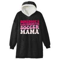 Somebody's Loudmouth Soccer Mama Mothers Day Groovy Mom Hooded Wearable Blanket