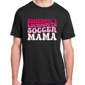 Somebody's Loudmouth Soccer Mama Mothers Day Groovy Mom Adult ChromaSoft Performance T-Shirt