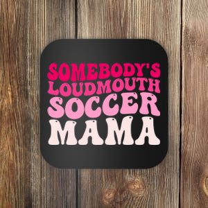 Somebody's Loudmouth Soccer Mama Mothers Day Groovy Mom Coaster