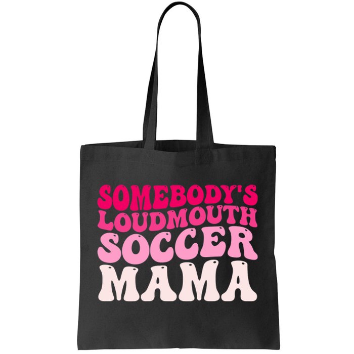 Somebody's Loudmouth Soccer Mama Mothers Day Groovy Mom Tote Bag