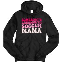 Somebody's Loudmouth Soccer Mama Mothers Day Groovy Mom Tie Dye Hoodie