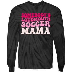 Somebody's Loudmouth Soccer Mama Mothers Day Groovy Mom Tie-Dye Long Sleeve Shirt