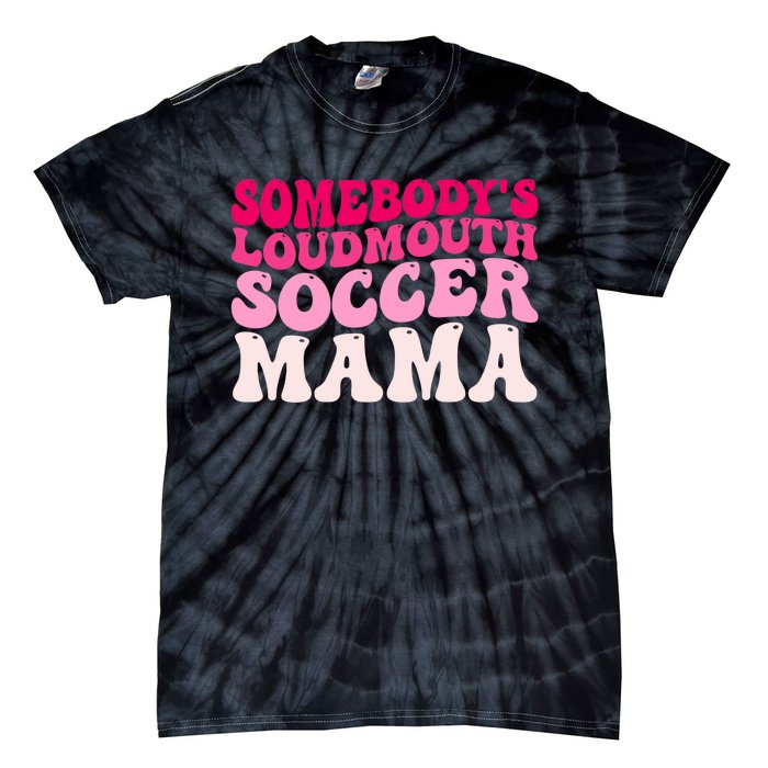 Somebody's Loudmouth Soccer Mama Mothers Day Groovy Mom Tie-Dye T-Shirt