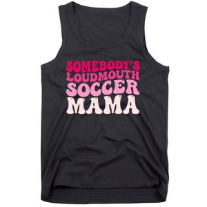 Somebody's Loudmouth Soccer Mama Mothers Day Groovy Mom Tank Top