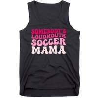 Somebody's Loudmouth Soccer Mama Mothers Day Groovy Mom Tank Top