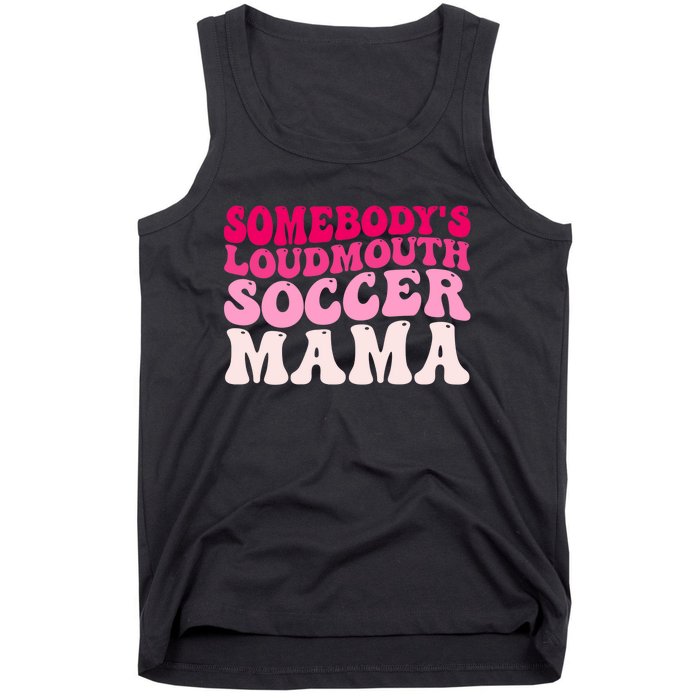 Somebody's Loudmouth Soccer Mama Mothers Day Groovy Mom Tank Top