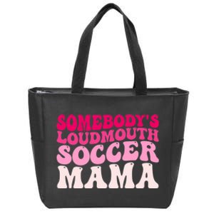 Somebody's Loudmouth Soccer Mama Mothers Day Groovy Mom Zip Tote Bag