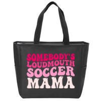 Somebody's Loudmouth Soccer Mama Mothers Day Groovy Mom Zip Tote Bag