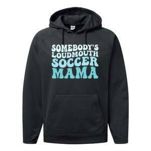 Somebody's Loudmouth Soccer Mama Mothers Day Groovy Mom Performance Fleece Hoodie