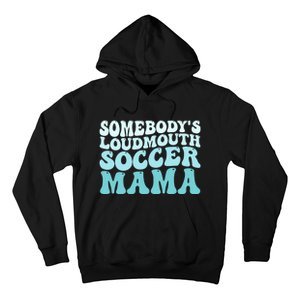 Somebody's Loudmouth Soccer Mama Mothers Day Groovy Mom Hoodie