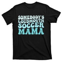 Somebody's Loudmouth Soccer Mama Mothers Day Groovy Mom T-Shirt