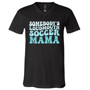 Somebody's Loudmouth Soccer Mama Mothers Day Groovy Mom V-Neck T-Shirt