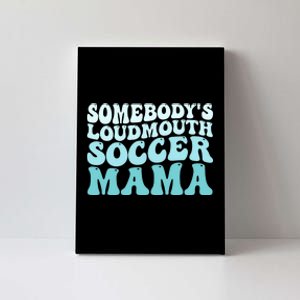 Somebody's Loudmouth Soccer Mama Mothers Day Groovy Mom Canvas