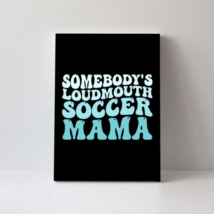 Somebody's Loudmouth Soccer Mama Mothers Day Groovy Mom Canvas