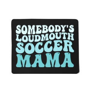 Somebody's Loudmouth Soccer Mama Mothers Day Groovy Mom Mousepad