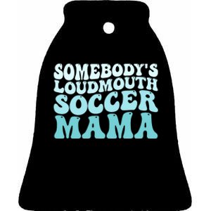 Somebody's Loudmouth Soccer Mama Mothers Day Groovy Mom Ceramic Bell Ornament