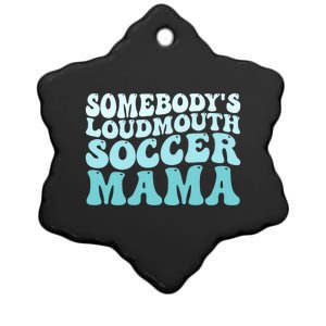 Somebody's Loudmouth Soccer Mama Mothers Day Groovy Mom Ceramic Star Ornament