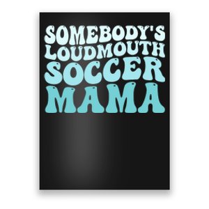 Somebody's Loudmouth Soccer Mama Mothers Day Groovy Mom Poster