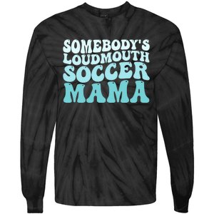 Somebody's Loudmouth Soccer Mama Mothers Day Groovy Mom Tie-Dye Long Sleeve Shirt