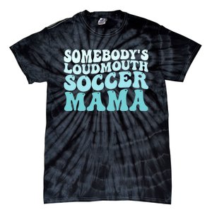 Somebody's Loudmouth Soccer Mama Mothers Day Groovy Mom Tie-Dye T-Shirt